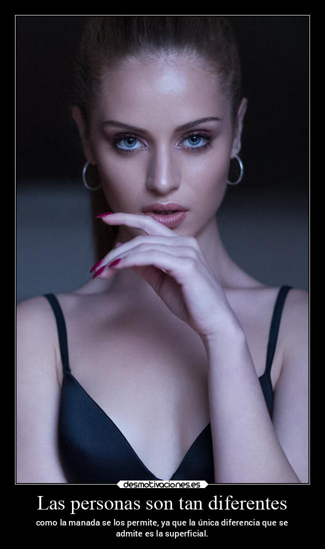 Las personas son tan diferentes - como la manada se los permite, ya que la única diferencia que se
admite es la superficial.