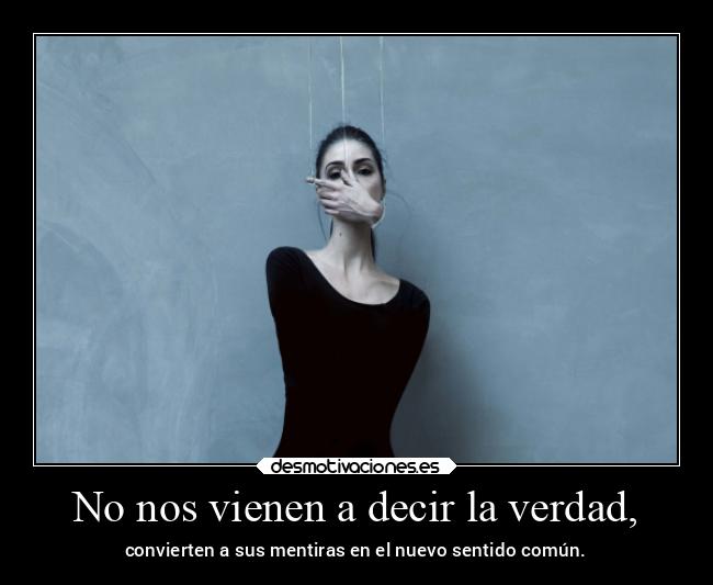 No nos vienen a decir la verdad, - 