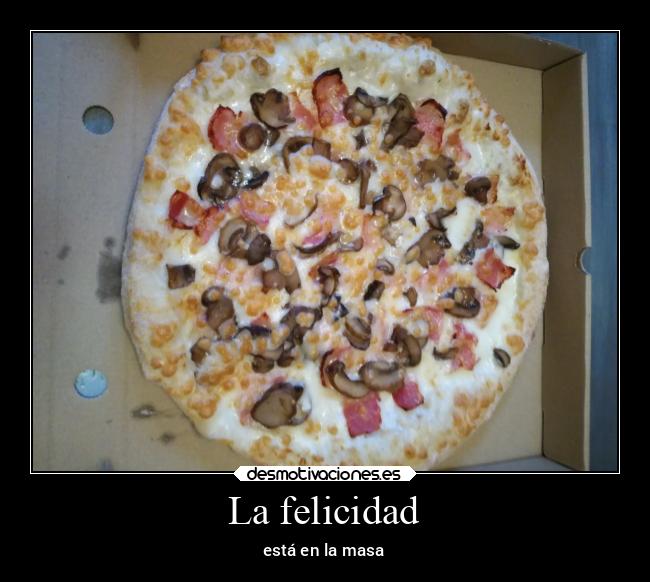 La felicidad - está en la masa