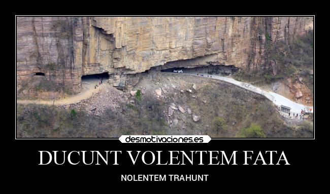 DUCUNT VOLENTEM FATA - NOLENTEM TRAHUNT