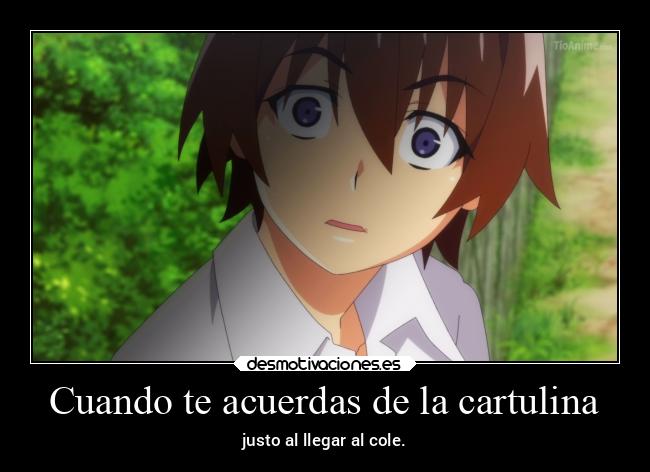 Cuando te acuerdas de la cartulina - justo al llegar al cole.