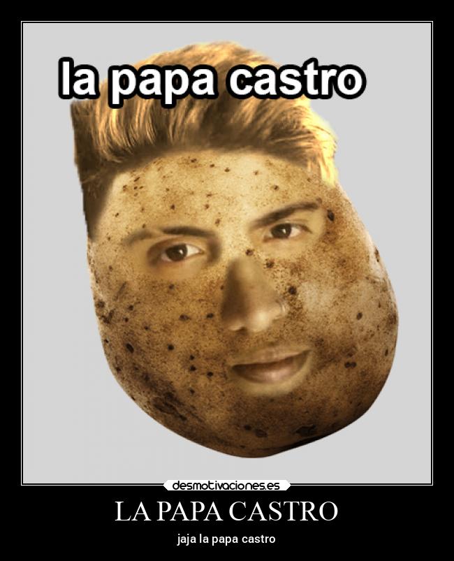 LA PAPA CASTRO -