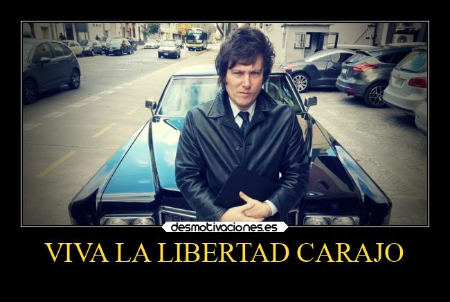 VIVA LA LIBERTAD CARAJO -