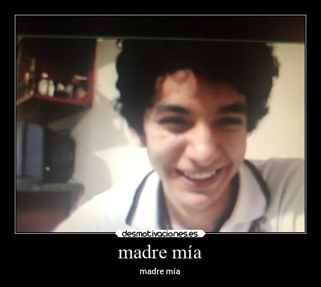 madre mía - madre mía