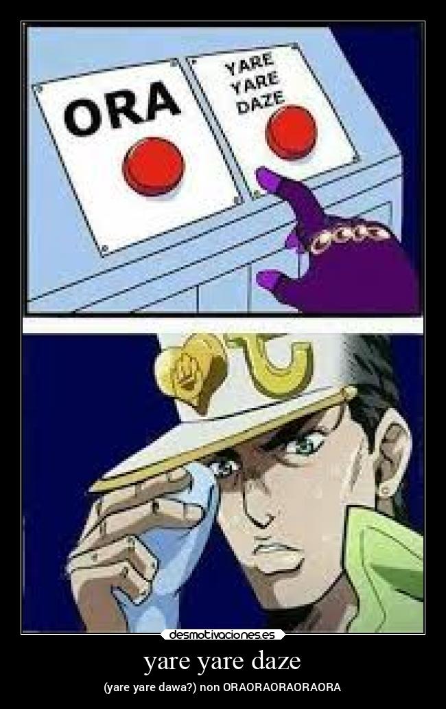 yare yare daze - (yare yare dawa?) non ORAORAORAORAORA