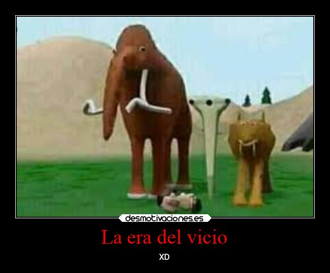 La era del vicio - XD