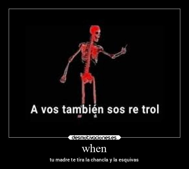 when - tu madre te tira la chancla y la esquivas