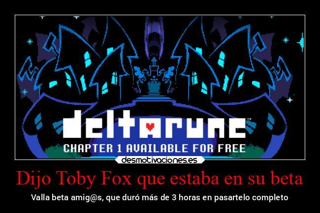 Dijo Toby Fox que estaba en su beta - Valla beta amig@s, que duró más de 3 horas en pasartelo completo