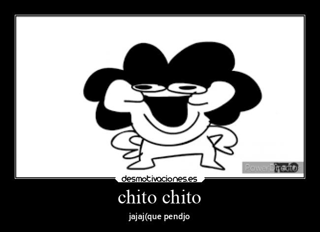 chito chito - jajaj(que pendjo