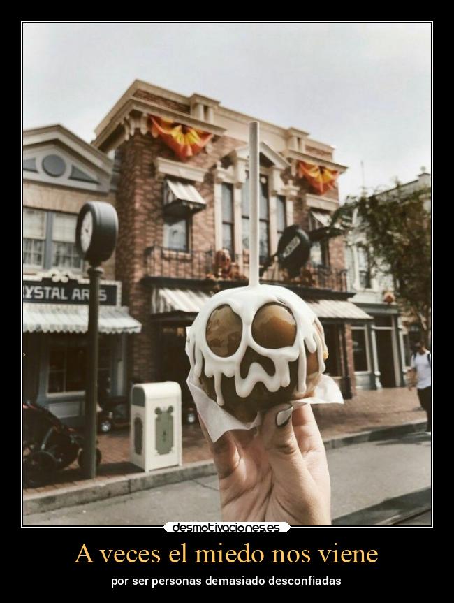 A veces el miedo nos viene - por ser personas demasiado desconfiadas