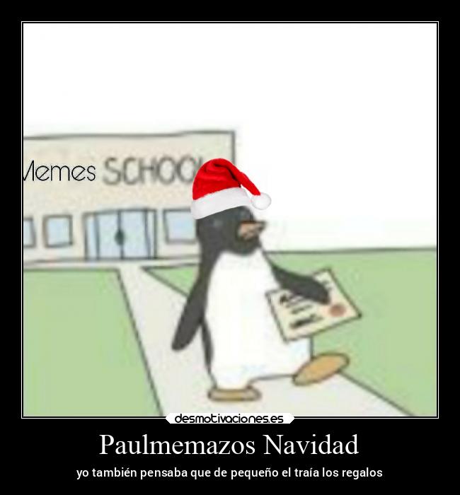 Paulmemazos Navidad - yo también pensaba que de pequeño el traía los regalos