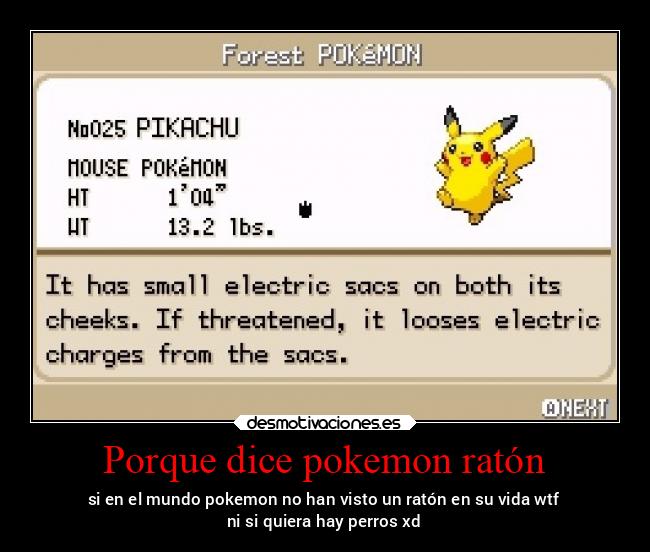 Porque dice pokemon ratón - si en el mundo pokemon no han visto un ratón en su vida wtf
ni si quiera hay perros xd