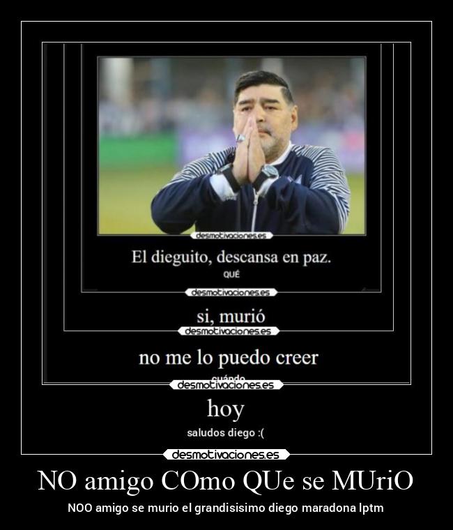 NO amigo COmo QUe se MUriO - NOO amigo se murio el grandisisimo diego maradona lptm