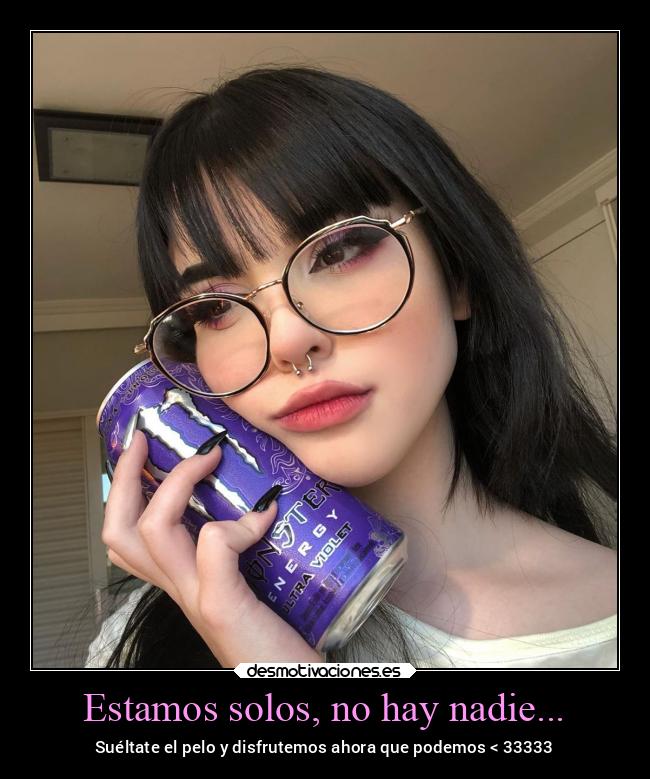 Estamos solos, no hay nadie... -