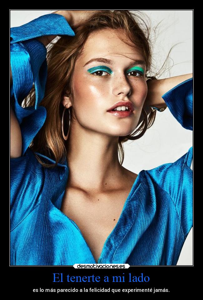 El tenerte a mi lado - es lo más parecido a la felicidad que experimenté jamás.