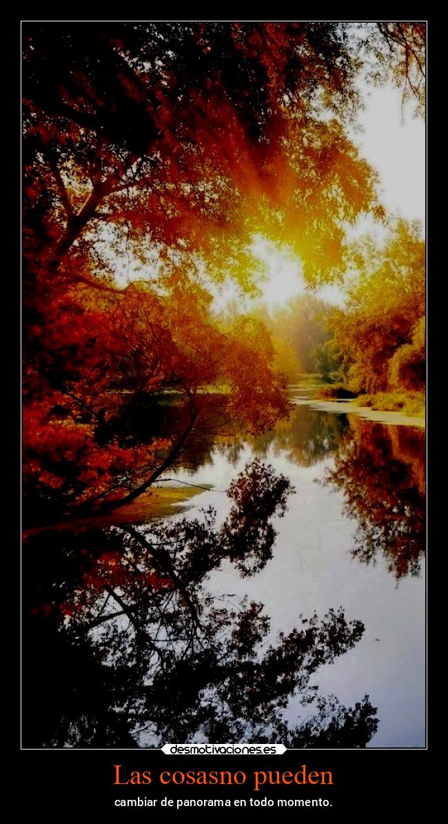 Las cosasno pueden - cambiar de panorama en todo momento.