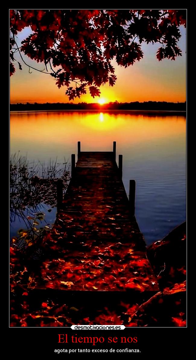 El tiempo se nos - agota por tanto exceso de confianza.