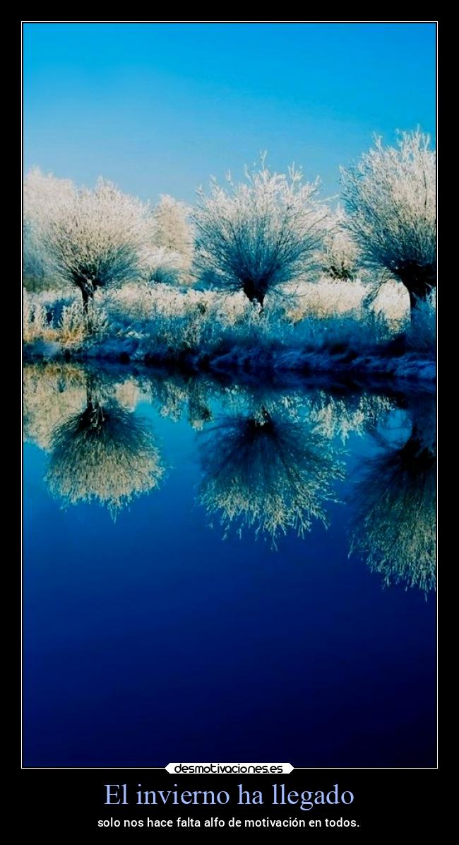 El invierno ha llegado - solo nos hace falta alfo de motivación en todos.