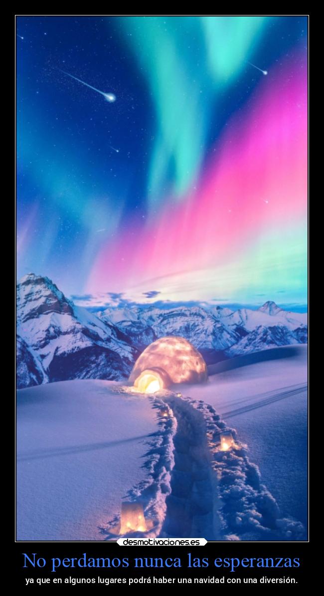 No perdamos nunca las esperanzas - ya que en algunos lugares podrá haber una navidad con una diversión.