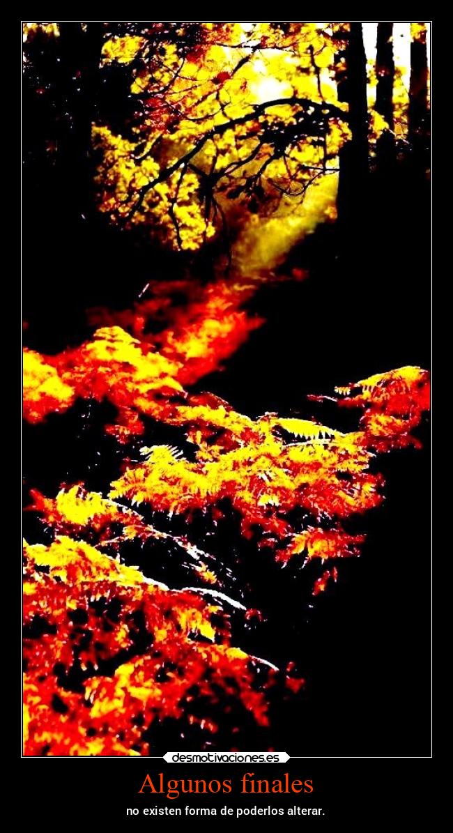 Algunos finales - no existen forma de poderlos alterar.