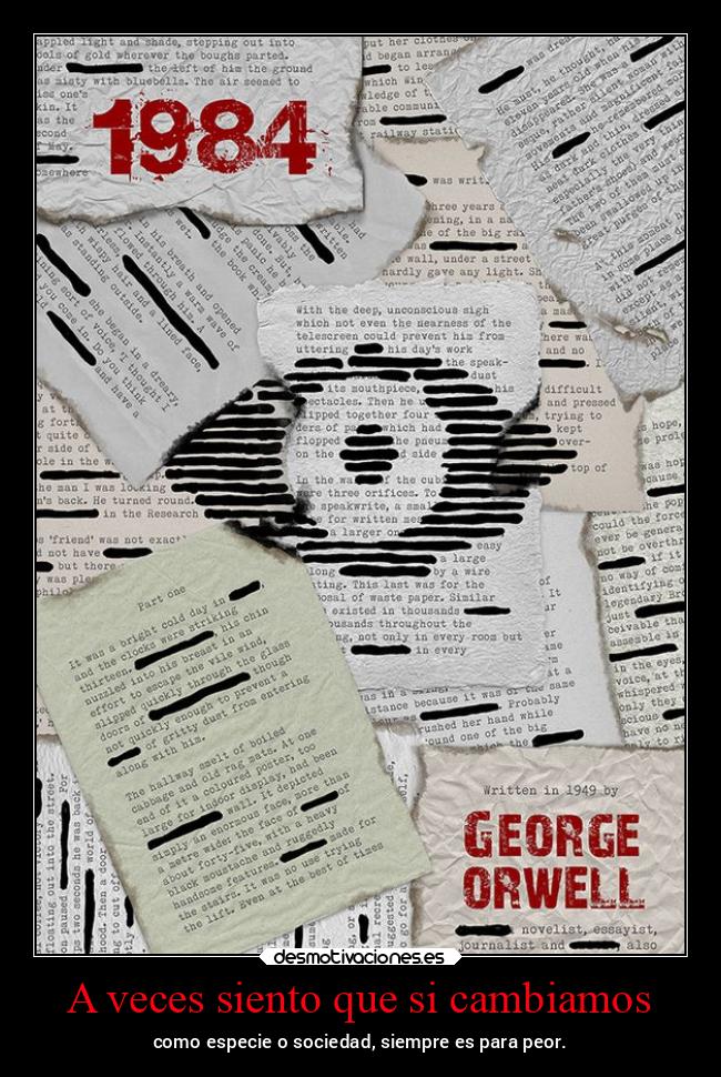 A veces siento que si cambiamos - como especie o sociedad, siempre es para peor.