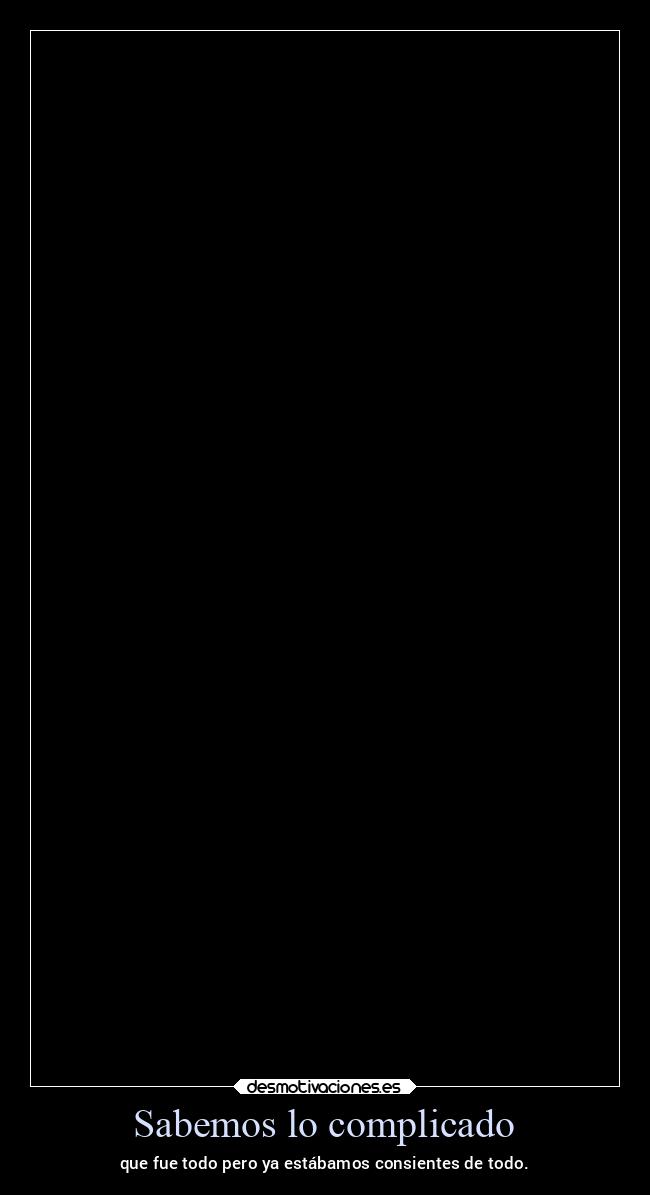 Sabemos lo complicado - 