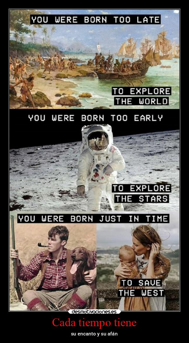 Cada tiempo tiene - su encanto y su afán