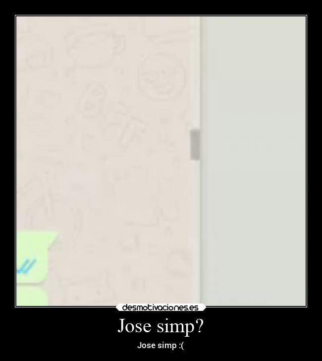 Jose simp? - Jose simp :(