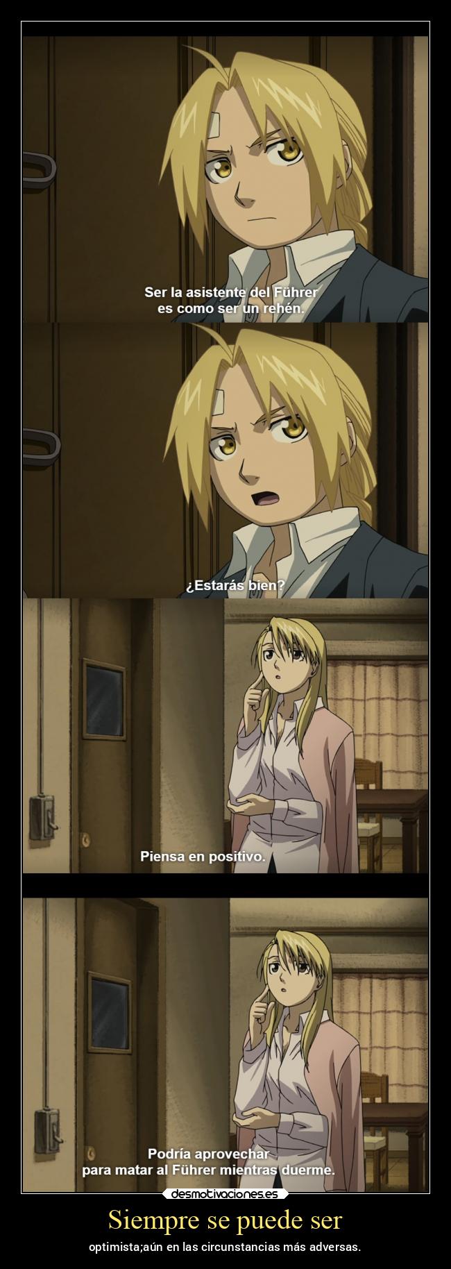 Siempre se puede ser - optimista;aún en las circunstancias más adversas.