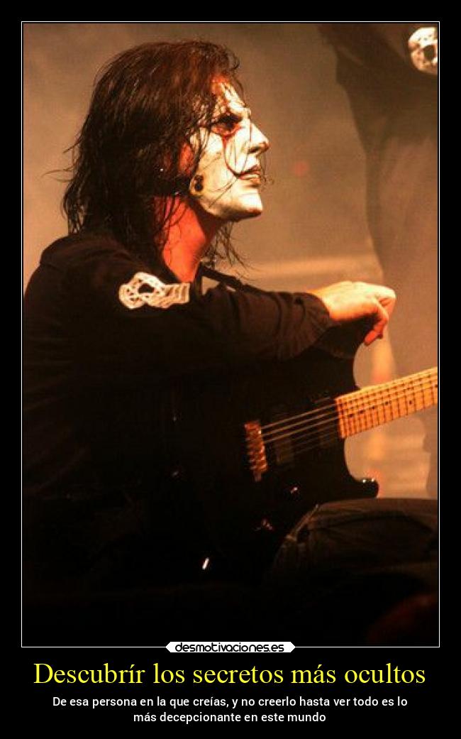 Descubrír los secretos más ocultos - De esa persona en la que creías, y no creerlo hasta ver todo es lo
más decepcionante en este mundo