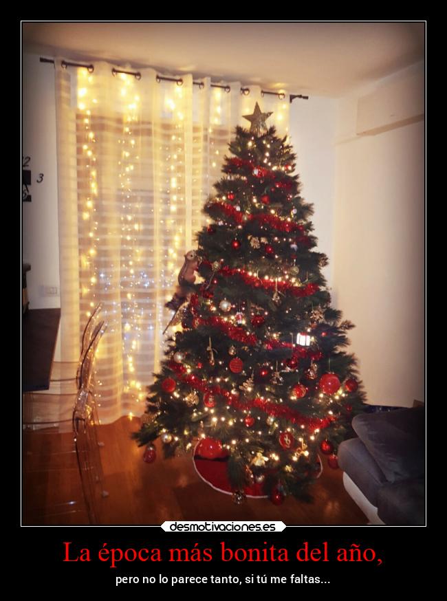 La época más bonita del año, - pero no lo parece tanto, si tú me faltas...