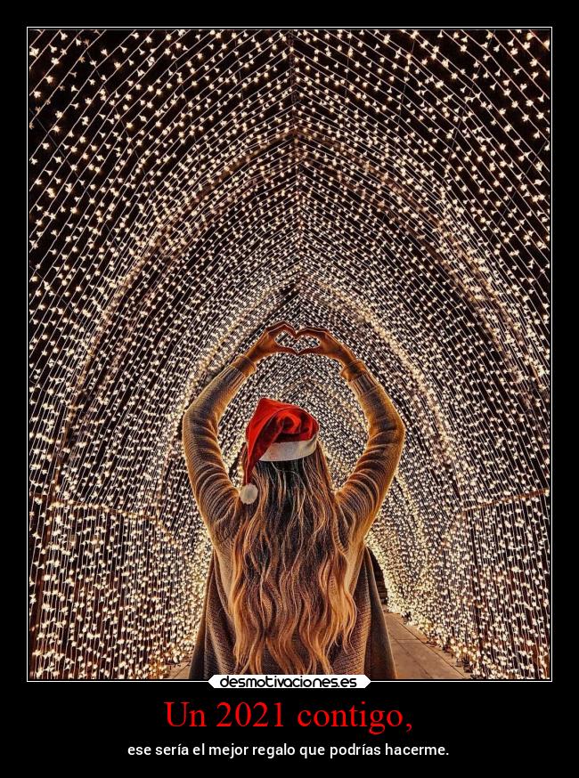 Un 2021 contigo, - ese sería el mejor regalo que podrías hacerme.