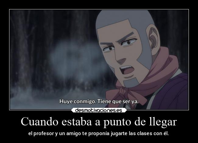 Cuando estaba a punto de llegar - el profesor y un amigo te proponía jugarte las clases con él.