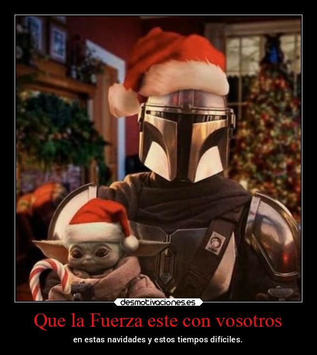 Que la Fuerza este con vosotros - en estas navidades y estos tiempos difíciles.