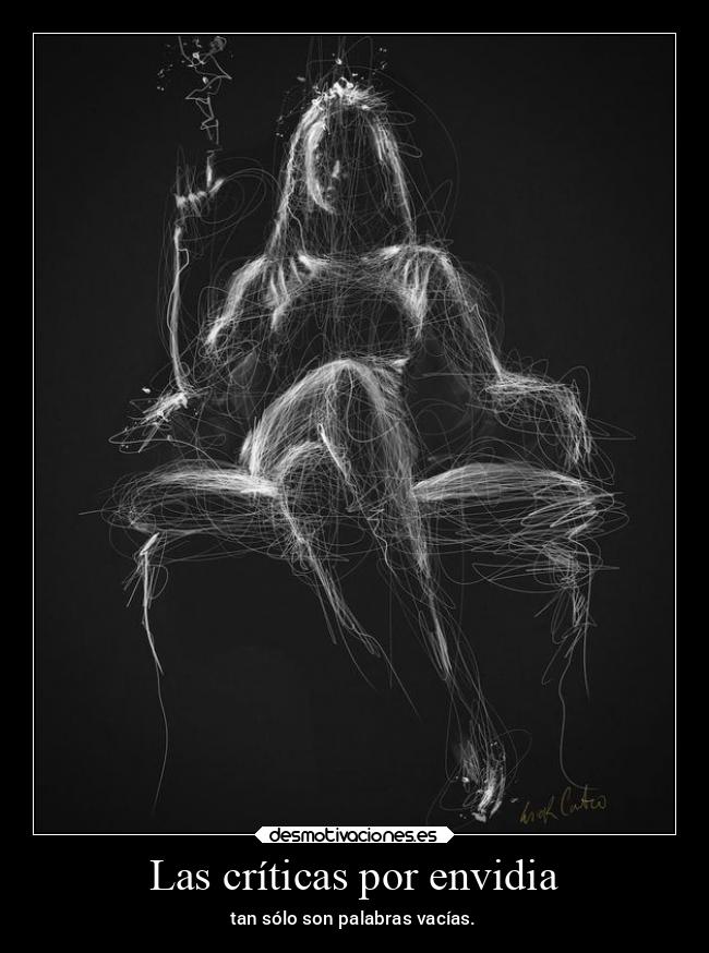 Las críticas por envidia - tan sólo son palabras vacías.