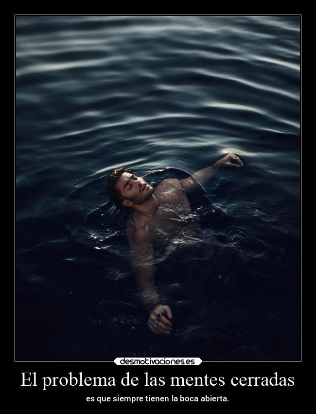 El problema de las mentes cerradas - es que siempre tienen la boca abierta.