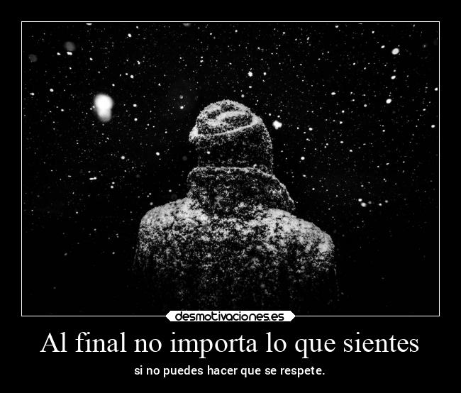 Al final no importa lo que sientes - si no puedes hacer que se respete.