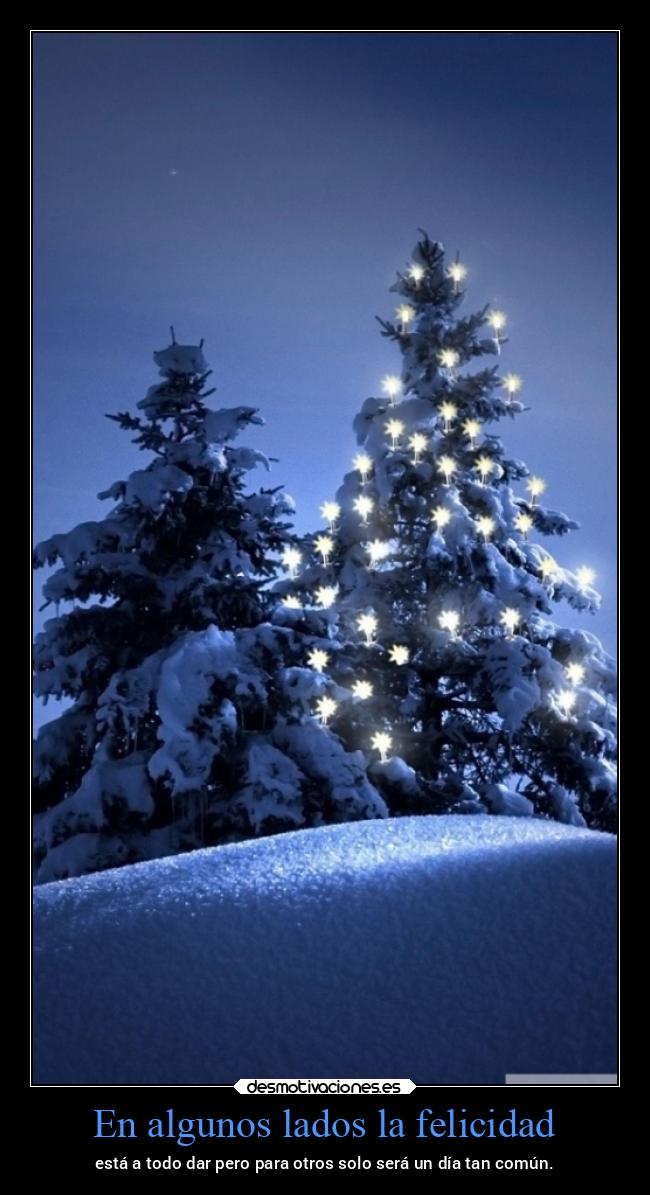 En algunos lados la felicidad - está a todo dar pero para otros solo será un día tan común.