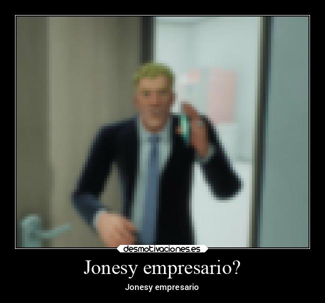 Jonesy empresario? -