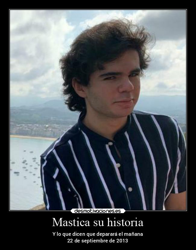 Mastica su historia - Y lo que dicen que deparará el mañana
22 de septiembre de 2013