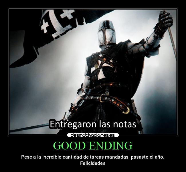GOOD ENDING - Pese a la increíble cantidad de tareas mandadas, pasaste el año.
Felicidades