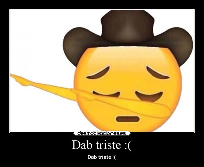 Dab triste :( - Dab triste :(