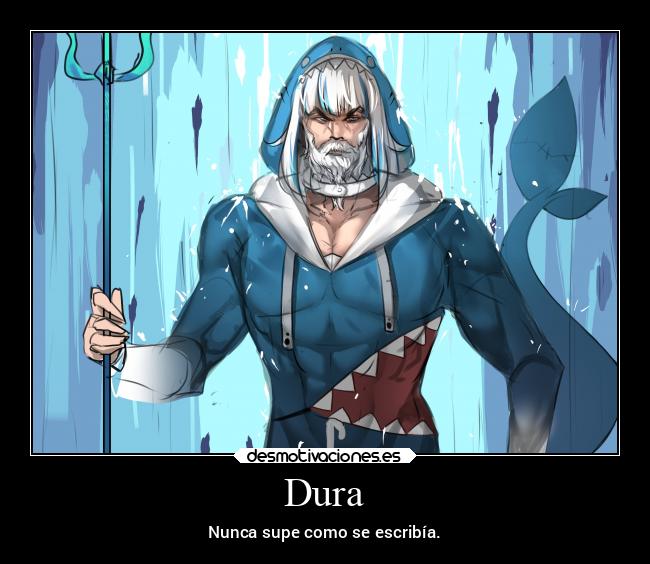 Dura - Nunca supe como se escribía.