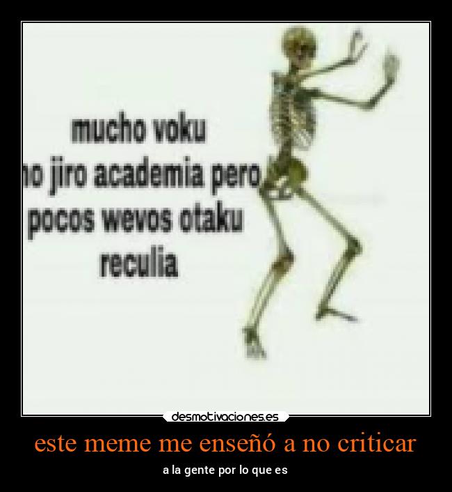 este meme me enseñó a no criticar - a la gente por lo que es