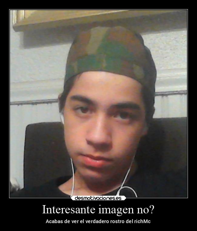 Interesante imagen no? - Acabas de ver el verdadero rostro del richMc