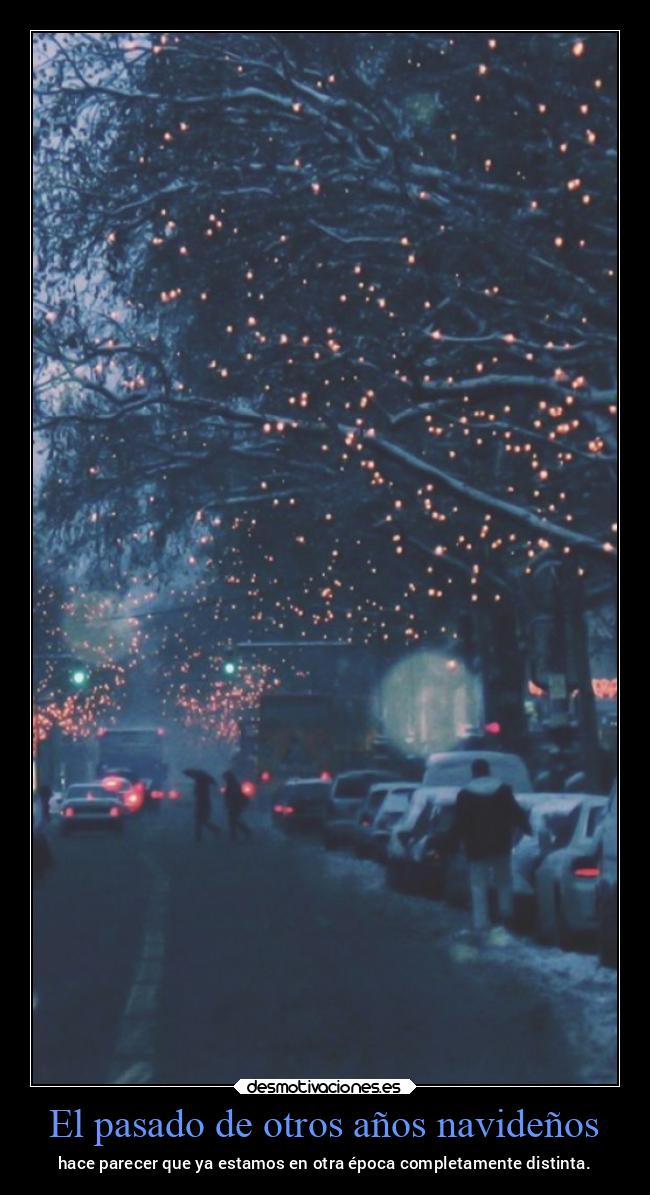 El pasado de otros años navideños - hace parecer que ya estamos en otra época completamente distinta.