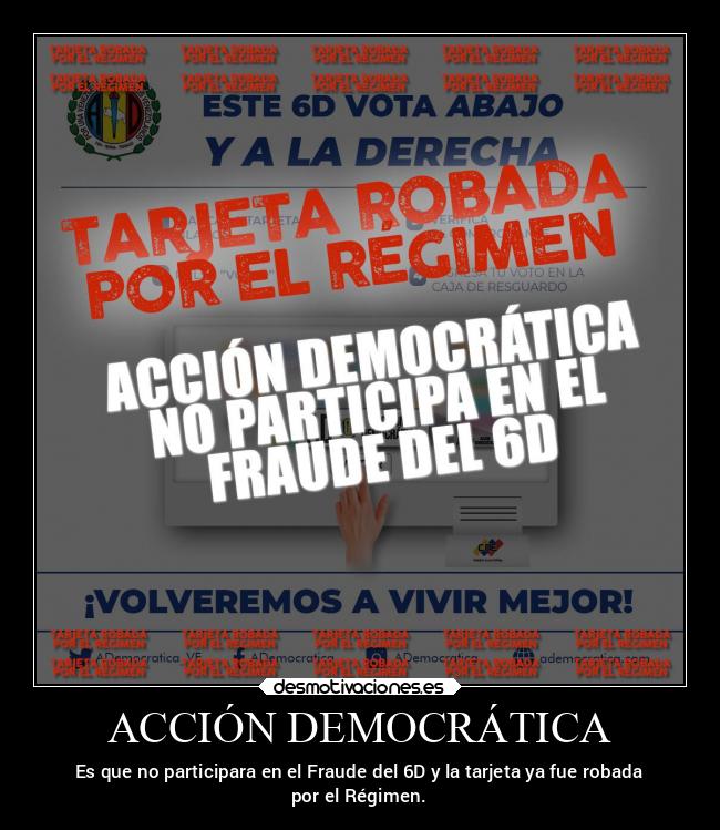 ACCIÓN DEMOCRÁTICA - Es que no participara en el Fraude del 6D y la tarjeta ya fue robada
por el Régimen.