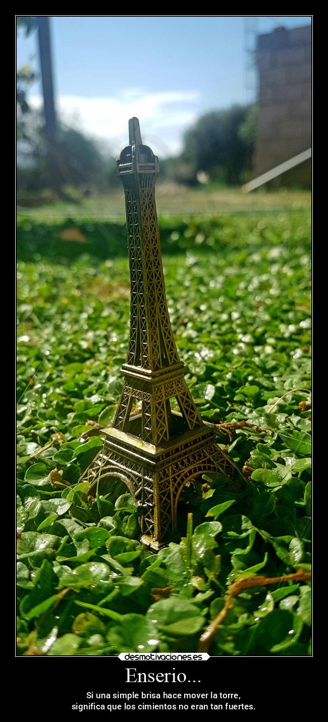 Enserio... - Si una simple brisa hace mover la torre,
significa que los cimientos no eran tan fuertes.