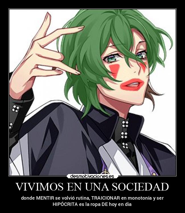 VIVIMOS EN UNA SOCIEDAD - donde MENTIR se volvió rutina, TRAICIONAR en monotonía y ser
HIPÓCRITA es la ropa DE hoy en dia