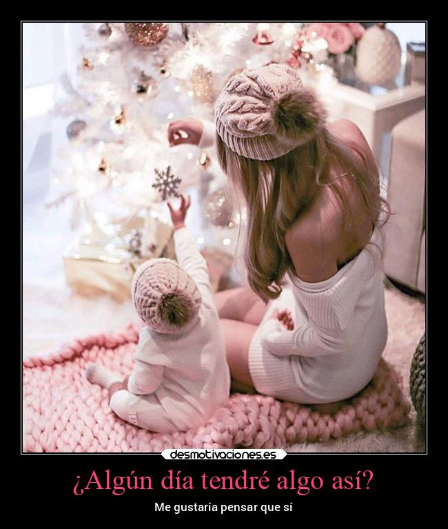 ¿Algún día tendré algo así? - Me gustaría pensar que sí